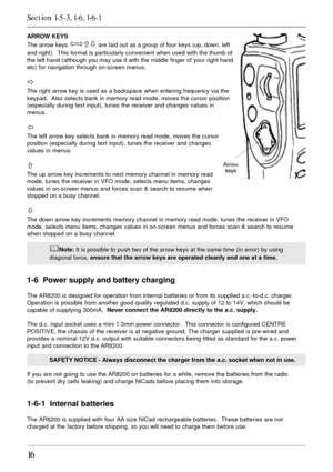 Page 1616
ARROW KEYS
The arrow keys 
ïðñò are laid out as a group of four keys (up, down, left
and right).  This format is particularly convenient when used with the thumb of
the left hand (although you may use it with the middle finger of your right hand
etc) for navigation through on-screen menus.
ð
The right arrow key is used as a backspace when entering frequency via the
keypad.  Also selects bank in memory read mode, moves the cursor position
(especially during text input), tunes the receiver and changes...