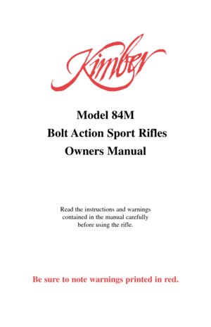 Page 1Model 84M
Bolt Action  Sport  Rifles
Owners Manual
Read the instructions and warnings
contained in the manual carefully
before using the rifle.
Be sure to note warnings printed in red. 
