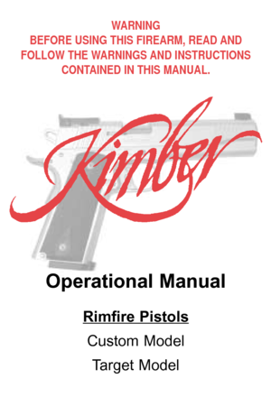 Page 1WARNING
BEFORE USING THIS FIREARM, READ AND
FOLLOW THE WARNINGS AND INSTRUCTIONS
CONTAINED IN THIS MANUAL.
Operational Manual
Rimfire Pistols
Custom Model
Target Model 