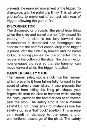 Page 1111
prevents  the  rearward  movement  of  the  trigger. To
disengage, grip the pistol grip firmly. This will allow
grip  safety  to  move  out  of  contact  with  rear  of
trigger, allowing the gun to fire. 
DISCONNECTOR
The disconnector prevents  the pistol from firing
when the slide and barrel are not fully closed (in
battery). If the  slide  is  notfully  forward,  the 
disconnector  is  depressed  and  disengages  the
sear so that the hammer cannot drop if the trigger
is pulled. With the slide fully...