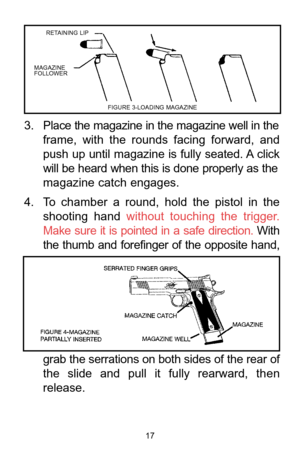 Page 1717
3. Place the magazine in the magazine well in the
frame,  with  the  rounds  facing  forward,  and
push  up  until  magazine  is  fully  seated. A click
will be heard when this is done properly as the
magazine catch engages.
4. To  chamber  a  round,  hold  the  pistol  in  the
shooting  hand without  touching  the  trigger.
Make  sure  it  is  pointed  in  a  safe  direction.With
the  thumb  and  forefinger  of  the  opposite  hand,
grab the serrations on both sides of the rear of 
the  slide  and...