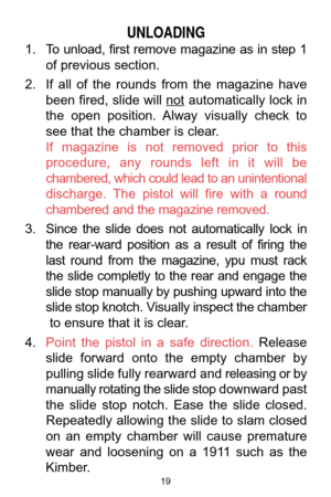 Page 1919
UNLOADING
1. To  unload,  first  remove  magazine  as  in  step  1
of previous section. 
2. If  all  of  the  rounds  from  the  magazine  have
been fired, slide will not
automatically lock in 
the  open  position.  Alway  visually  check  to 
see that the chamber is clear.
If  magazine  is  not  removed  prior  to  this
procedure,  any  rounds  left  in  it  will  be
chambered, which could lead to an unintentional
discharge.  The  pistol  will  fire  with  a round
chambered and the magazine removed....