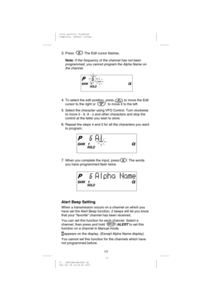 Page 203.Press . The Edit cursor flashes.
Note:
If the frequency of the channel has not been
programmed, you cannot program the Alpha Name on
the channel.
4.To select the edit position, press to move the Edit
cursor to the right or to move it to the left.
5.Select the character using VFO Control. Turn clockwise
tomove0-9,A-zandother characters and stop the
control at the letter you wish to store.
6.Repeat the steps 4 and 5 for all the characters you want
to program.
7.When you complete the input, press . The...