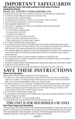 Page 2–––  F
OLD–––
English-1
IMPORTANT SAFEGUARDS
When using your toaster, basic safety precautions shou\fd a\fways be fo\f\fowed,
inc\fuding the fo\f\fowing:
READ ALL INSTRUCTIONS BEFORE USE
 Unplug toaster from outlet when not in use an\f before cleaning. \bllow to cool before putting on or taking off parts.
 Do not touch hot surfaces. Metal parts can become hot. Use han\fles or knobs.
 To prevent electric shock, unplug before cleaning.
 To protect against electrical hazar\fs, \fo not immerse cor\f,...