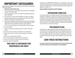 Page 2www.oster.comwww.oster.com
IMPORTANT SAFEGUARDS
When using electrical appliances, basic safety precautions should always be followed, 
including the following: 
   1.  Read all instructions before using.
   Do not touch hot surfaces. Use pot holders when removing cover or handling hot 
   2. 
containers. Use handles or knobs.
    To protect against electrical shock, do not immerse cord, plug or heating unit in 
   3. 
water or other liquid.
 Close supervision is necessary when any appliance is used by or...