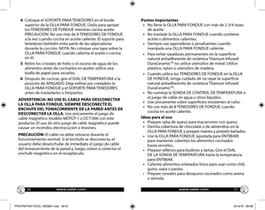 Page 163031
4   Coloque el SOPORTE PARA TENEDORES en el borde superior de la OLLA PARA FONDUE. Úselo para apoyar los TENEDORES DE FONDUE mientras cocina aceite. PRECAUCIÓN: No use más de 8 TENEDORES DE FONDUE a la vez cuando cocina en aceite caliente. El soporte para tenedores también evita parte de las salpicaduras durante la cocción. NOTA: No coloque una tapa sobre la OLLA PARA FONDUE cuando calienta el aceite o cocina en él.
5   Retire los cristales de hielo o el exceso de agua de los alimentos antes de...