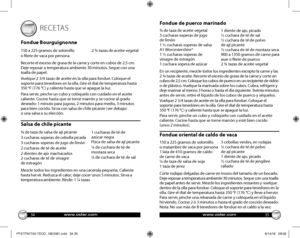 Page 183435
 RECETAS
Fondue Bourguignonne
150 a 225 gramos de solomillo  2 3⁄4 tazas de aceite vegetal o filete de vaca por persona
Recorte el exceso de grasa de la carne y corte en cubos de 2,5 cm. Deje reposar a temperatura ambiente 30 minutos. Seque con una toalla de papel.
Vuelque 2 3/4 tazas de aceite en la olla para fondue. Coloque el soporte para tenedores en la olla. Gire el dial de temperatura hasta 350 °F (176 °C) y caliente hasta que se apague la luz. 
Para servir, pinche un cubo y colóquelo con...