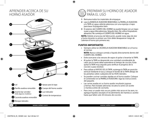 Page 11www.oster.comwww.oster.com20
21
APRENDER ACERCA DE SU 
HORNO ASADOR PREPARAR SU HORNO DE ASADOR 
PARA EL USO
1   Remueva todos los materiales de empaque.
2    Lave la BANDEJA ASADORA REMOVIBLE, la PARRILLA ASADORA 
y la TAPA en agua caliente jabonosa con una esponja o trapo 
para lavar. Enjuáguelos bien.
3    El exterior del CUERPO DEL HORNO se puede limpiar con un trapo 
suave y agua tibia jabonosa. Séquelo bien. No utilice limpiadores 
abrasivos. No sumerja el CUERPO DEL HORNO en agua.
NOTA: Debido al...