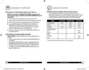 Page 13www.oster.comwww.oster.com24
25
 CUIDADO Y LIMPIEZA
Este aparato se debe limpiar después de cada uso.
NOTA: No sumerja el CUERPO DEL HORNO en agua u otro 
líquido. No ponga la CACEROLA ASADORA REMOVIBLE en el 
lavavajillas.
1   Gire el control de temperatura hasta la posición OFF.
2   Desenchufe el horno del tomacorriente y deje que se enfríe.
3   Permita que se enfríe completamente antes de limpiarlo.
4    Lave la BANDEJA ASADORA REMOVIBLE, la PARRILLA 
ASADORA y la TAPA en agua caliente jabonosa con...