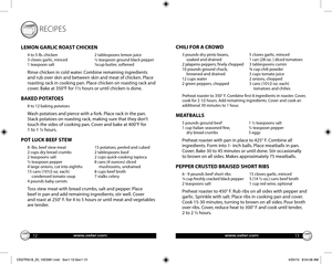 Page 7www.oster.comwww.oster.com
CHILI FOR A CROWD
3 pounds dry pinto beans,  5 cloves garlic, minced
  soaked and drained  1 can (28-oz. ) diced tomatoes
2 jalapeno peppers, fi nely chopped 3 tablespoons cumin
10 pounds ground chuck,  ¾ cup chili powder 
  browned and drained  3 cups tomato juice
12 cups water  2 onions, chopped
2 green peppers, chopped  3 cans (101⁄2-oz. each) 
    tomatoes and chilies
Preheat roaster to 350° F. Combine fi rst 8 ingredients in roaster. Cover, 
cook for 2 1⁄2 hours. Add...