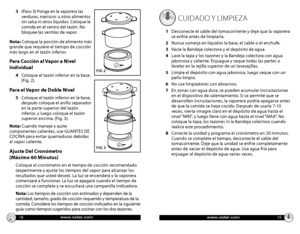 Page 10www.oster.comwww.oster.com
3    (Paso 3) Ponga en la vaporera las 
verduras, mariscos u otros alimentos 
sin salsa ni otros líquidos. Coloque la 
comida en el centro del tazón. No 
bloquee las ventilas de vapor.
Nota:  Coloque la porción de alimento más 
grande que requiere el tiempo de cocción 
más largo en el tazón inferior.
Para Cocción al Vapor a Nivel 
Individual
4     Coloque el tazón inferior en la base. 
(Fig. 2).
Para el Vapor de Doble Nivel
5  Coloque el tazón inferior en la base, 
después...