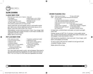 Page 11RECIPES
SLOW COOKING
CLASSIC BEEF STEW
8 lbs beef stew meat, cut in 2” pieces 1 tbsp salt½ tsp pepper 4 large onions, cut in 1/8 ths1 tbsp dried thyme 2 quarts beef stock or broth1 can (28 oz) tomato sauce 2 lbs baby carrots10 celery stalks, cut in 2-inch pieces 1 lb frozen peas5 lbs potatoes, peeled and cut in large chunks
Season beef with salt and pepper; place in removable roaster pan. Add onions, thyme, beef stock and tomato sauce; stir to blend. Cover and cook at 250⁰ F for 2 hours.
Add potatoes,...