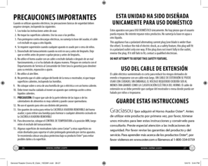 Page 14PRECAUCIONES IMPORTANTES
Cuando se utilizan aparatos eléctricos, las precauciones básicas de seguridad deben seguirse siempre, incluyendo las siguientes:
   1.  Lea todas las instrucciones antes de usar.
   2.  No toque las superficies calientes. Use las asas o las perillas.
   3.   Para protegerse contra descargas eléctricas, no sumerja la base del asador, el cable 
o el enchufe en agua u otro líquido.
   4.  Se requiere supervisión cuando cualquier aparato es usado por o cerca de niños.
   5....