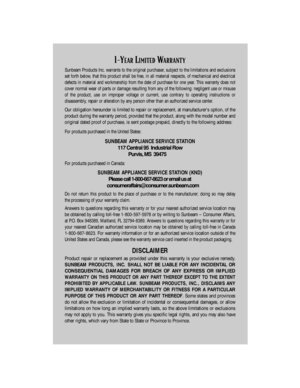 Page 551-\fEARLIMITEDWARRANT\f
Sunbeam Products Inc. warrants to the original purchaser, subject to the limitations and exclusions 
set forth below, that this product shall be free, in all material respects, of mechanic\
al and electrical
defects in material and workmanship from the date of purchase for one ye\
ar. This warranty does not
cover normal wear of parts or damage resulting from any of the following\
: negligent use or misuse
of the product, use on improper voltage or current, use contrary to...