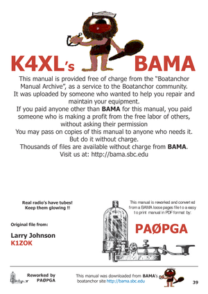 Page 3939
Reworked by
PAØPGAThis manual was downloaded from BAMA’s
 boatanchor site http://bama.sbc.edu
This manual is provided free of charge from the “Boatanchor
Manual Archive”, as a service to the Boatanchor community.
It was uploaded by someone who wanted to help you repair and
maintain your equipment.
If you paid anyone other than BAMA for this manual, you paid
someone who is making a profit from the free labor of others,
without asking their permission
You may pass on copies of this manual to anyone who...