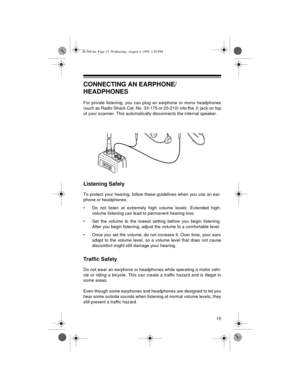 Page 1515
CONNECTING AN EARPHONE/
HEADPHONES
For private listening, you can plug an earphone or mono headphones
(such as Radio Shack Cat. No. 33-175 or 20-210) into the  jack on top
of your scanner. This automatically disconnects the internal speaker.
Listening Safely
To protect your hearing, follow these guidelines when you use an ear-
phone or headphones.
• Do not listen at extremely high volume levels. Extended high-
volume listening can lead to permanent hearing loss. 
• Set the volume to the lowest setting...