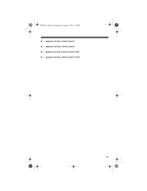 Page 1919
b — appears during a band search.
d — appears during a direct search.
H — appears during a band search hold.
h — appears during a direct search hold.
20-508.fm  Page 19  Wednesday, August 4, 1999  1:50 PM 