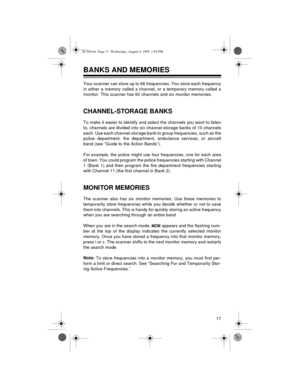 Page 1717
BANKS AND MEMORIES
Your scanner can store up to 66 frequencies. You store each frequency
in either a memory called a channel, or a temporary memory called a
monitor. This scanner has 60 channels and six monitor memories.
CHANNEL-STORAGE BANKS
To make it easier to identify and select the channels you want to listen
to, channels are divided into six channel-storage banks of 10 channels
each. Use each channel-storage bank to group frequencies, such as the
police department, fire department, ambulance...