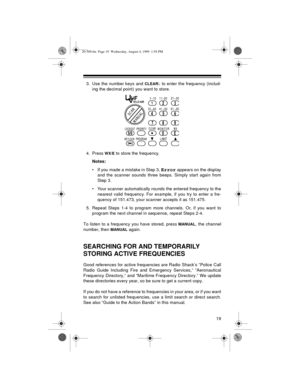 Page 1919
3. Use the number keys and CLEAR/. to enter the frequency (includ-
ing the decimal point) you want to store.
4. Press 
WX/E to store the frequency.
Notes:
• If you made a mistake in Step 3, 
Error appears on the display
and the scanner sounds three beeps. Simply start again from
Step 3.
• Your scanner automatically rounds the entered frequency to the
nearest valid frequency. For example, if you try to enter a fre-
quency of 151.473, your scanner accepts it as 151.475.
5. Repeat Steps 1-4 to program...