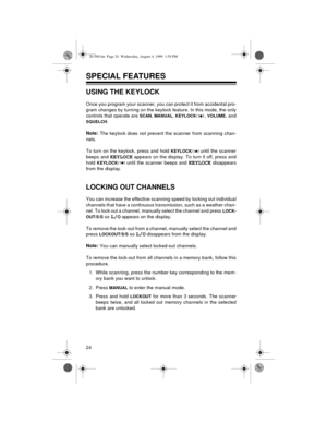 Page 2424
SPECIAL FEATURES 
USING THE KEYLOCK
Once you program your scanner, you can protect it from accidental pro-
gram changes by turning on the keylock feature. In this mode, the only
controls that operate are 
SCAN, MANUAL, KEYLOCK/, VOLUME, and
SQUELCH. 
Note: 
The keylock does not prevent the scanner from scanning chan-
nels.
To turn on the keylock, press and hold 
KEYLOCK/until the scanner
beeps and 
KEYLOCK appears on the display. To turn it off, press and
hold 
KEYLOCK/until the scanner beeps and...