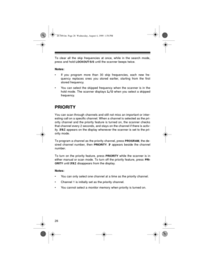 Page 2626
To clear all the skip frequencies at once, while in the search mode,
press and hold 
LOCKOUT/S/S until the scanner beeps twice.
Notes:
• If you program more than 30 skip frequencies, each new fre-
quency replaces ones you stored earlier, starting from the first
stored frequency.
• You can select the skipped frequency when the scanner is in the
hold mode. The scanner displays 
L/O when you select a skipped
frequency.
PRIORITY
You can scan through channels and still not miss an important or inter-...