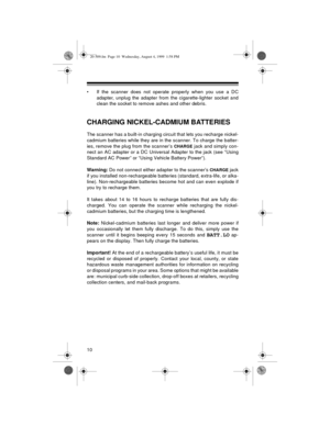 Page 1010
• If the scanner does not operate properly when you use a DC
adapter, unplug the adapter from the cigarette-lighter socket and
clean the socket to remove ashes and other debris.
CHARGING NICKEL-CADMIUM BATTERIES
The scanner has a built-in charging circuit that lets you recharge nickel-
cadmium batteries while they are in the scanner. To charge the batter-
ies, remove the plug from the scanner’s 
CHARGE jack and simply con-
nect an AC adapter or a DC Universal Adapter to the jack (see “Using
Standard...