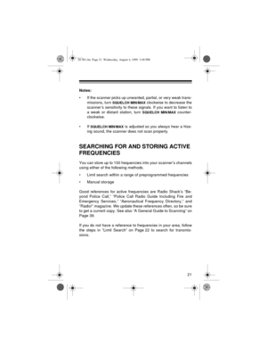 Page 2121
Notes:
• If the scanner picks up unwanted, partial, or very weak trans-
missions, turn 
SQUELCH MIN/MAX clockwise to decrease the
scanner’s sensitivity to these signals. If you want to listen to
a weak or distant station, turn 
SQUELCH MIN/MAX counter-
clockwise.
•If 
SQUELCH MIN/MAX is adjusted so you always hear a hiss-
ing sound, the scanner does not scan properly.
SEARCHING FOR AND STORING ACTIVE 
FREQUENCIES
You can store up to 100 frequencies into your scanner’s channels
using either of the...