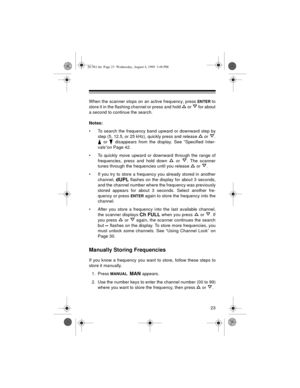 Page 2323
When the scanner stops on an active frequency, press ENTER to
store it in the flashing channel or press and hold   or   for about
a second to continue the search. 
Notes:
• To search the frequency band upward or downward step by
step (5, 12.5, or 25 kHz), quickly press and release   or  .
 or   disappears from the display. See “Specified Inter-
vals”on Page 42.
• To quickly move upward or downward through the range of
frequencies, press and hold down   or  . The scanner
tunes through the frequencies...