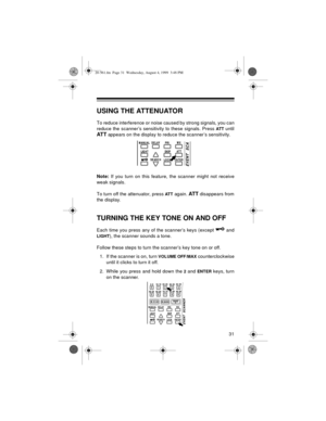 Page 3131
USING THE ATTENUATOR
To reduce interference or noise caused by strong signals, you can
reduce the scanner’s sensitivity to these signals. Press 
ATT until
AT T appears on the display to reduce the scanner’s sensitivity.
Note: 
If you turn on this feature, the scanner might not receive
weak signals.
To turn off the attenuator, press 
AT T again. AT T disappears from
the display.
TURNING THE KEY TONE ON AND OFF
Each time you press any of the scanner’s keys (except   and
LIGHT), the scanner sounds a...