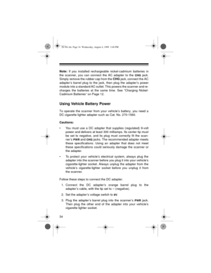 Page 3434
Note: If you installed rechargeable nickel-cadmium batteries in
the scanner, you can connect the AC adapter to the 
CHG jack.
Simply remove the rubber cap from the CHG jack, connect the AC
adapter’s barrel plug to the jack, then plug the adapter’s power
module into a standard AC outlet. This powers the scanner and re-
charges the batteries at the same time. See “Charging Nickel-
Cadmium Batteries” on Page 12.
Using Vehicle Battery Power
To operate the scanner from your vehicle’s battery, you need a
DC...