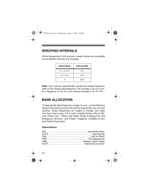 Page 4242
SPECIFIED INTERVALS
All the frequencies in the scanner’s search bands are accessible
only at specific intervals. For example:
Note: 
Your scanner automatically rounds the entered frequency
down to the closest valid frequency. For example, if you try to en-
ter a frequency of 151.473, your scanner accepts it as 151.470.
BAND ALLOCATION
To help decide which frequency ranges to scan, use the following
listing of the typical services that use the frequencies your scanner
receives. These frequencies are...