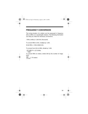 Page 4949
FREQUENCY CONVERSION
The tuning location of a station can be expressed in frequency
(kHz or MHz) or in wavelength (meters). The following information
can help you make the necessary conversions.
1 MHz (million)=1,000 kHz (thousand)
To convert MHz to kHz, multiply by 1,000.
30.62 MHz x 1000=30620 kHz
To convert from kHz to MHz, divide by 1,000.
 =127.8 MHz 
To convert MHz to meters, divide 300 by the number of mega-
hertz.
1.75 meters 127 800,
1000 -----------------------
KHz
300
171 ----------=MHz...