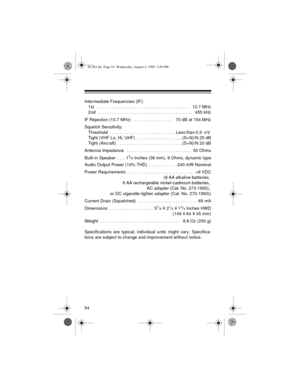 Page 5454
Intermediate Frequencies (IF):
   1st   . . . . . . . . . . . . . . . . . . . . . . . . . . . . . . . . . . . . . .   10.7 MHz
   2nd  . . . . . . . . . . . . . . . . . . . . . . . . . . . . . . . . . . . . . . .   455 kHz
IF Rejection (10.7 MHz)   . . . . . . . . . . . . . . . .   70 dB at 154 MHz
Squelch Sensitivity:
   Threshold  . . . . . . . . . . . . . . . . . . . . . . . . . . . Less than 0.5  
mV 
   Tight (VHF Lo, Hi, UHF)  . . . . . . . . . . . . . . . . . . .(S+N)/N 25 dB
   Tight...