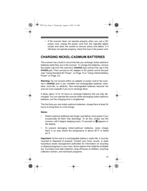 Page 1313
• If the scanner does not operate properly when you use a DC
power cord, unplug the power cord from the cigarette lighter
socket and clean the socket to remove ashes and debris. If it
still does not operate properly, check the fuse in the power cord.
CHARGING NICKEL-CADMIUM BATTERIES
The scanner has a built-in circuit that lets you recharge nickel-cadmium
batteries while they are in the scanner. To charge the batteries, remove
the plastic cap from the scanner’s 
CHARGE jack and put the cap in the...