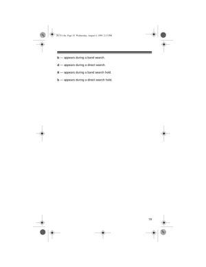 Page 1919
b — appears during a band search.
d — appears during a direct search.
H — appears during a band search hold.
h — appears during a direct search hold.
20-511.fm  Page 19  Wednesday, August 4, 1999  2:13 PM 