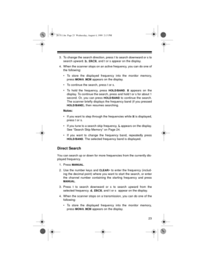 Page 2323
3. To change the search direction, press t to search downward or s to
search upward. 
b, SRCH, and t or s appear on the display.
4. When the scanner stops on an active frequency, you can do one of
the following:
• To store the displayed frequency into the monitor memory,
press 
MON/0. MON appears on the display.
• To continue the search, press t or s.
• To hold the frequency, press 
HOLD/BAND. H appears on the
display. To continue the search, press and hold t or s for about 1
second. Or, you can press...