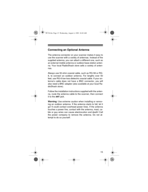 Page 1515
Connecting an Optional Antenna
The antenna connector on your scanner makes it easy to
use the scanner with a variety of antennas. Instead of the
supplied antenna, you can attach a different one, such as
an external mobile antenna or outdoor base station anten-
na. Your local RadioShack store sells a variety of anten-
nas.
Always use 50-ohm coaxial cable, such as RG-58 or RG-
8, to connect an outdoor antenna. For lengths over 50
feet, use RG-8 low-loss dielectric coaxial cable. If your an-
tenna’s...