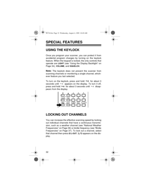 Page 3232
SPECIAL FEATURES
USING THE KEYLOCK
Once you program your scanner, you can protect it from
accidental program changes by turning on the keylock
feature. When the keypad is locked, the only controls that
operate are 
LIGHT (see “Using the Display Backlight” on
Page 34), 
VOLUME, and SQUELCH.
Note:
 The keylock does not prevent the scanner from
scanning channels or monitoring a single channel, which-
ever feature you last selected.
To turn on the keylock, press and hold   for about 3
seconds until...