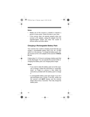 Page 1414
Notes: 
• Mobile use of this scanner is unlawful or requires a
permit in some areas. Check the laws in your area.
• If the scanner does not operate properly when you
connect a DC adapter, unplug the adapter from the
cigarette-lighter socket and clean the socket to
remove ashes and other debris.
Charging a Rechargeable Battery Pack
Your scanner has a built-in charging circuit that lets you
charge a rechargeable battery pack (Cat. No. 23-288)
while it is in the scanner. To charge the battery pack, sim-...