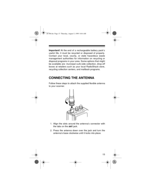Page 1515
Important! At the end of a rechargeable battery pack’s
useful life, it must be recycled or disposed of properly.
Contact your local, county, or state hazardous waste
management authorities for information on recycling or
disposal programs in your area. Some options that might
be available are: municipal curb-side collection, drop-off
boxes at retailers such as your local RadioShack store,
recycling collection centers, and mailback programs.
CONNECTING THE ANTENNA
Follow these steps to attach the...