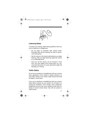 Page 1717
Listening Safely
To protect your hearing, follow these guidelines when you
use an earphone or headphones:
• Do not listen at extremely high volume levels.
Extended high-volume listening can lead to perma-
nent hearing loss.
• Set the volume to the lowest setting before you begin
listening. After you begin listening, adjust the volume
to a comfortable level.
• Once you set the volume, do not increase it. Over
time, your ears adapt to the volume level, so a vol-
ume level that does not cause discomfort...