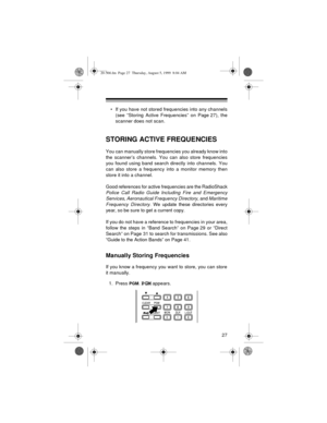 Page 2727
• If you have not stored frequencies into any channels
(see “Storing Active Frequencies” on Page 27), the
scanner does not scan.
STORING ACTIVE FREQUENCIES
You can manually store frequencies you already know into
the scanner’s channels. You can also store frequencies
you found using band search directly into channels. You
can also store a frequency into a monitor memory then
store it into a channel.
Good references for active frequencies are the RadioShack
Police Call Radio Guide Including Fire and...