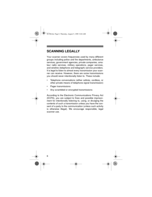 Page 66
SCANNING LEGALLY
Your scanner covers frequencies used by many different
groups including police and fire departments, ambulance
services, government agencies, private companies, ama-
teur radio services, military operations, pager services,
and wireline (telephone and telegraph) service providers.
It is legal to listen to almost every transmission your scan-
ner can receive. However, there are some transmissions
you should never intentionally listen to. These include: 
• Telephone conversations (either...