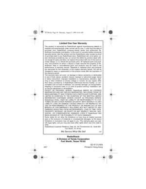 Page 56RadioShack
A Division of Tandy Corporation
Fort Worth, Texas 76102
GE-97-D-2429
4A7 Printed in Hong Kong
Limited One-Year Warranty
This product is warranted by RadioShack against manufacturing defects in
material and workmanship under normal use for one (1) year from the date of
purchase from RadioShack company-owned stores and authorized Ra-
dioShack franchisees and dealers. In the event of a product defect during the
warranty period, take the product and the RadioShack sales receipt as proof
of...