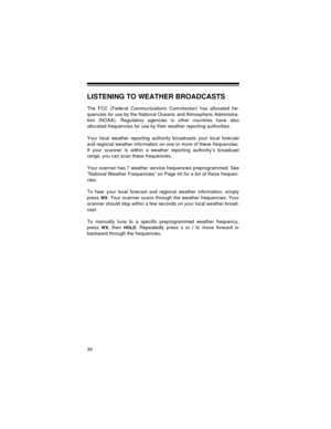 Page 3030
LISTENING TO WEATHER BROADCASTS
The FCC (Federal Communications Commission) has allocated fre-
quencies for use by the National Oceanic and Atmospheric Administra-
tion (NOAA). Regulatory agencies in other countries have also
allocated frequencies for use by their weather reporting authorities.
Your local weather reporting authority broadcasts your local forecast
and regional weather information on one or more of these frequencies.
If your scanner is within a weather reporting authority’s broadcast...