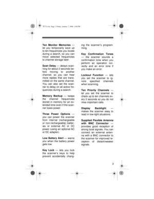 Page 33 Ten Monitor Memories 
—
let you temporarily save up
to ten frequencies you locate
during a search, so you can
move selected frequencies
to channel storage later.
Scan Delay
 — delays scan-
ning for about 2 seconds be-
fore moving to another
channel, so you can hear
more replies that are trans-
mitted on the same channel.
You can also set the scan-
ner to delay on all active fre-
quencies during a search.
Memory Backup
 — keeps
the channel frequencies
stored in memory for an ex-
tended time even if the...