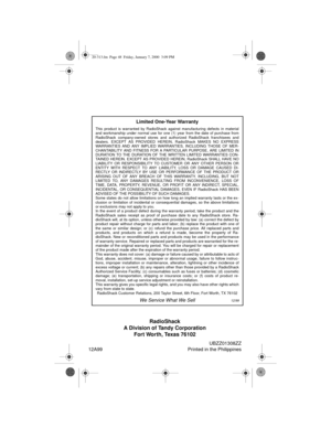 Page 48RadioShack
A Division of Tandy Corporation
Fort Worth, Texas 76102
UBZZ01308ZZ
12A99 Printed in the Philippines
Limited One-Year Warranty
This product is warranted by RadioShack against manufacturing defects in material
and workmanship under normal use for one (1) year from the date of purchase from
RadioShack company-owned stores and authorized RadioShack franchisees and
dealers. EXCEPT AS PROVIDED HEREIN, RadioShack MAKES NO EXPRESS
WARRANTIES AND ANY IMPLIED WARRANTIES, INCLUDING THOSE OF MER-...