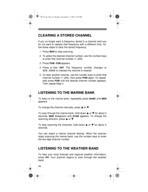 Page 3434
CLEARING A STORED CHANNEL
If you no longer want a frequency stored in a channel (and you
do not want to replace that frequency with a different one), fol-
low these steps to clear the stored frequency.
1. Press 
MAN to stop scanning.
2. To select the desired channel number, use the number keys
to enter that channel number (1–200).
3. Press 
PGM. PGM appears.
4. Press 
0 then ENT. The frequency number changes to
000.0000 to indicate the channel is cleared.
5. To clear another channel, use the number...