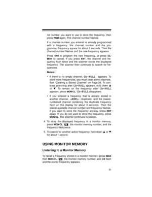 Page 3131
nel number you want to use to store the frequency, then
press 
PGM again. The channel number flashes.
If a channel number you entered is already programmed
with a frequency, the channel number and the pro-
grammed frequency appear for about 2 seconds. Then the
channel number flashes and the new frequency appears. 
Press 
ENT to program the new frequency, or press CL/
MON
 to cancel. If you press ENT, the channel and fre-
quency flash twice and the scanner stores the displayed
frequency. The scanner...