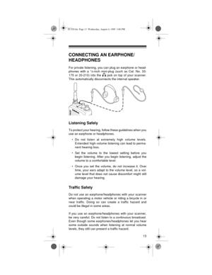 Page 1313
CONNECTING AN EARPHONE/
HEADPHONES
For private listening, you can plug an earphone or head-
phones with a 1/8-inch mini-plug (such as Cat. No. 33-
175 or 20-210) into the   jack on top of your scanner.
This automatically disconnects the internal speaker.
Listening Safely
To protect your hearing, follow these guidelines when you
use an earphone or headphones.
• Do not listen at extremely high volume levels.
Extended high-volume listening can lead to perma-
nent hearing loss. 
• Set the volume to the...